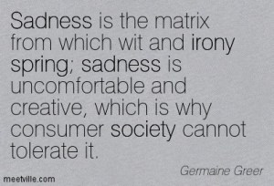 Quotation-Germaine-Greer-society-irony-sadness-spring-Meetville-Quotes-210674