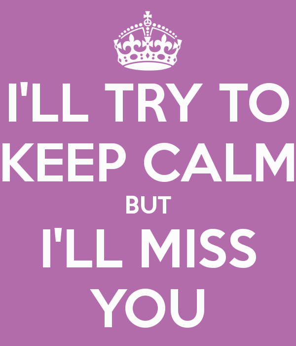 ill-try-to-keep-calm-but-ill-miss-you